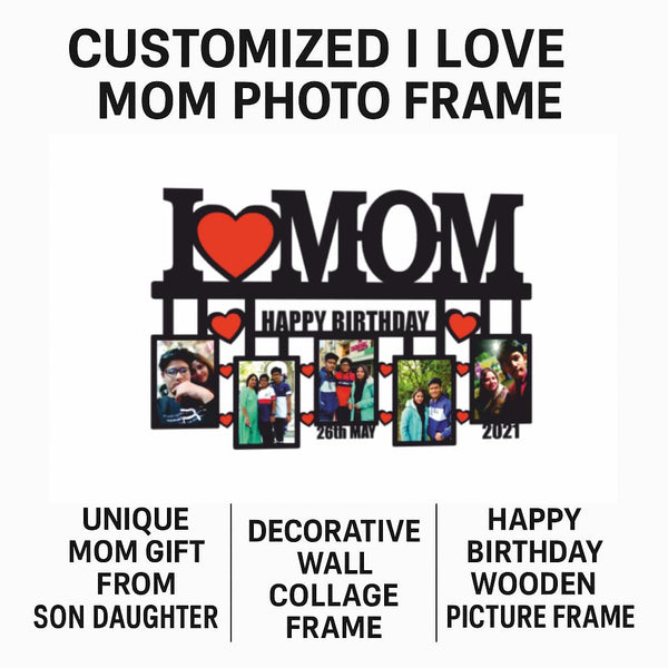 THE MAGICAL GIFT, Customized I Love Mom Photo Frame � Personalized Birthday Gift for Mother � Happy Birthday Wooden Picture Frame with Photos � Unique Mom Gift from Son Daughter � Decorative Wall Collage Frame